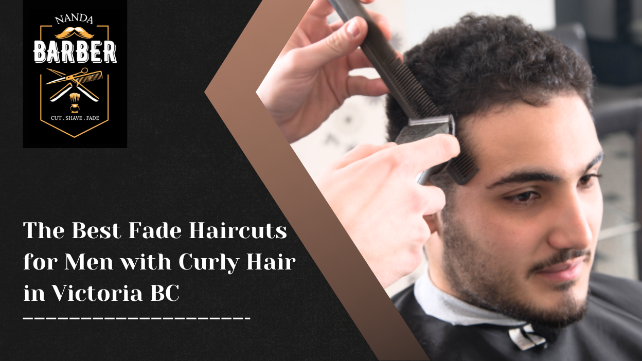 The Best Fade Haircuts for Men with Curly Hair in Victoria BC
