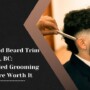 Haircut and Beard Trim in Victoria, BC: Why Bundled Grooming Services Are Worth It