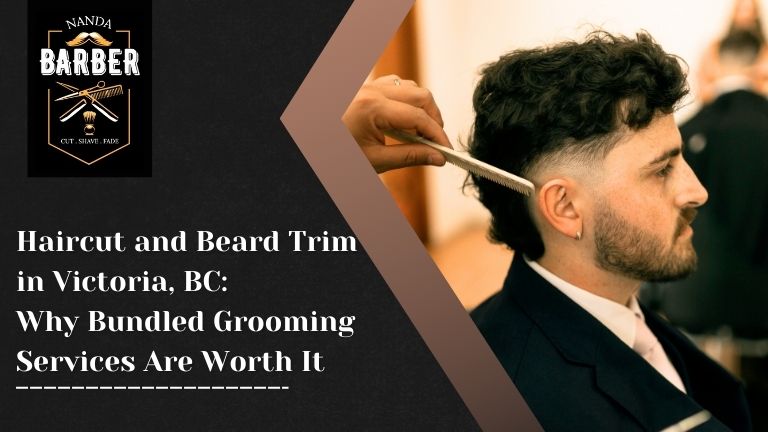 Haircut & Beard Trim, Victoria bc: Bundle Benefits
