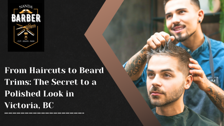 haircuts-to-beard-trims-polished-style-victoria-bc